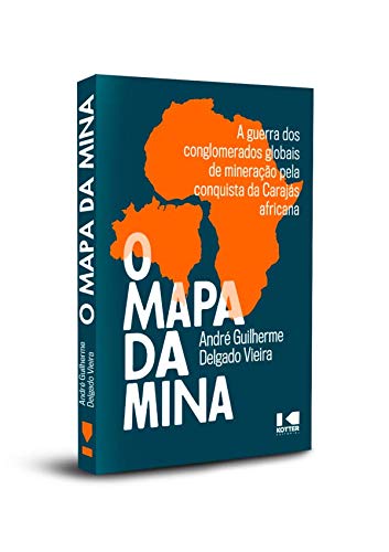 Ler O Mapa da Mina: a Guerra dos Conglomerados Globais de Mineração Pela Conquista da Carajás Africana, do autor André Guilherme Delgado Vieira Ler O Mapa da Mina: a Guerra dos Conglomerados Globais de Mineração Pela Conquista da Carajás Africana, do autor André Guilherme Delgado Vieira