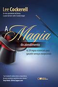 Ler A magia do atendimento: As 39 regras essenciais para garantir serviços excepcionais, do autor Lee Cockerell Ler A magia do atendimento: As 39 regras essenciais para garantir serviços excepcionais, do autor Lee Cockerell