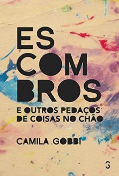 Escombros: E outros pedaçoes e coisas no chão, do autor Camila Gobbi