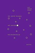 Ler Do novo mundo ao universo heliocêntrico, do autor Luiz Carlos Soares Ler Do novo mundo ao universo heliocêntrico, do autor Luiz Carlos Soares