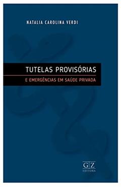Tutelas Provisorias e Emerg. Saude Privada-01Ed/19, do autor Natalia Carolina Verdi
