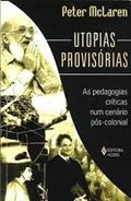 Ler Utopias Provisorias. As Pedagogias Criticas, do autor Peter McLaren