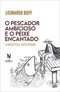 Ler O pescador ambicioso e o peixe encantado: A busca da justa medida, do autor Leonardo Boff Ler O pescador ambicioso e o peixe encantado: A busca da justa medida, do autor Leonardo Boff