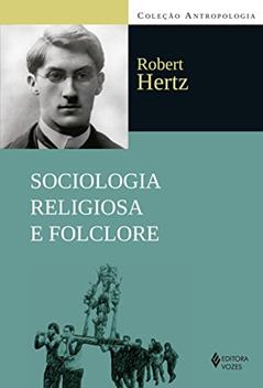 Sociologia religiosa e folclore: Coletânea de textos publicados entre 1907 a 1917, do autor Robert Hertz