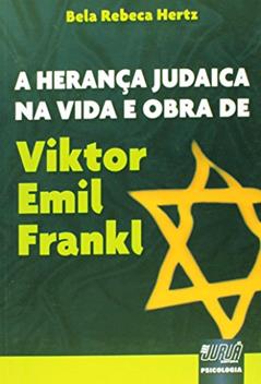 Herança Judaica na Vida e Obra de Viktor Emil Frankl, A, do autor Bela Rebeca Hertz