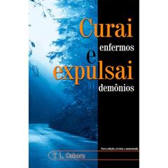Curai Enfermos e Expulsai Demônios, do autor T. L. Osborn