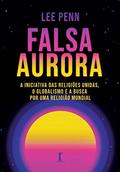 Ler Falsa Aurora: A Iniciativa Das Religiões Unidas, O Globalismo E A Busca Por Uma Religião Mundial, do autor Lee Penn Ler Falsa Aurora: A Iniciativa Das Religiões Unidas, O Globalismo E A Busca Por Uma Religião Mundial, do autor Lee Penn
