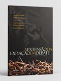 Ler A Extensão da Expiação em Debate, do autor Andrew David Naselli; Mark Snoeberger; Carl Trueman; Grant Osborne; John Hammett