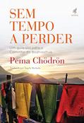Ler Sem tempo a perder: Um guia útil para o Caminho do Bodhisattva, do autor Pema Chödrön Ler Sem tempo a perder: Um guia útil para o Caminho do Bodhisattva, do autor Pema Chödrön