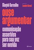 Ler Ouse argumentar: Comunicação assertiva para sua voz ser ouvida, do autor Maytê Carvalho