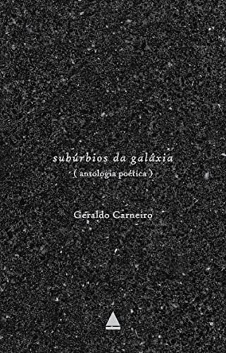 Ler Subúrbios da galáxia: Antologia poética, do autor Geraldo Carneiro Ler Subúrbios da galáxia: Antologia poética, do autor Geraldo Carneiro