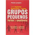 Ler Como implantar, desenvolver e manter grupos pequenos, fortes e saudáveis, do autor Priscila Laranjeira Ler Como implantar, desenvolver e manter grupos pequenos, fortes e saudáveis, do autor Priscila Laranjeira