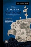 Ler A "Arte de Navegar" (Edição de 1712) do Cosmógrafo-Mor Manoel Pimentel: a importância da ciência náutica na expansão marítima portuguesa, do autor Luiz Antonio Fraga