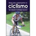 Ler Bases para o desempenho no ciclismo da avaliação à estratégia de prova, do autor Tony Meireles Santos