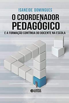 O coordenador pedagógico e a formação contínua do docente na escola, do autor Isaneide Domingues