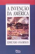 Ler A invenção da América: Reflexão a respeito da estrutura histórica do novo mundo e do sentido do seu devir, do autor Edmundo O'Gorman Ler A invenção da América: Reflexão a respeito da estrutura histórica do novo mundo e do sentido do seu devir, do autor Edmundo O'Gorman