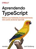 Ler Aprendendo TypeScript: Melhore Suas Habilidades de Desenvolvimento web Usando JavaScript Type-Safe, do autor Josh Goldberg Ler Aprendendo TypeScript: Melhore Suas Habilidades de Desenvolvimento web Usando JavaScript Type-Safe, do autor Josh Goldberg