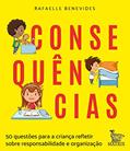 Ler Consequências: 50 questões para a criança refletir sobre responsabilidade e organização, do autor Rafaelle Benevides Ler Consequências: 50 questões para a criança refletir sobre responsabilidade e organização, do autor Rafaelle Benevides