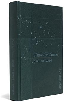O Cru e O Cozido - Coleção Mitológicas, do autor Claude Levi-Strauss