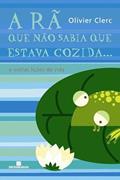 Ler A rã que não sabia que estava cozida, do autor Olivier Clerc Ler A rã que não sabia que estava cozida, do autor Olivier Clerc