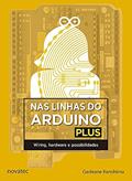 Ler Nas Linhas do Arduino Plus: Wiring, Hardware e Possibilidades, do autor Gedeane Kenshima