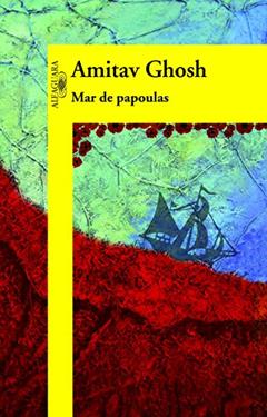 Mar de papoulas, do autor Amitav Ghosh