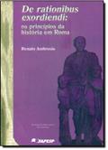 Ler De Rationibus Exordiendi. Os Princípios da História em Roma, do autor Renato Ambrósio Ler De Rationibus Exordiendi. Os Princípios da História em Roma, do autor Renato Ambrósio