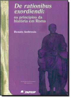 De Rationibus Exordiendi. Os Princípios da História em Roma, do autor Renato Ambrósio