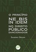 Ler O princípio ne bis in idem no direito público sancionador, do autor Sandro DEZAN Ler O princípio ne bis in idem no direito público sancionador, do autor Sandro DEZAN