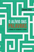 Ler O Alívio das Palavras: A jornada do pensamento à escrita, do autor Sandro Bier