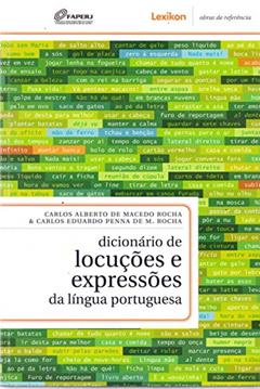 Dicionário de Locuções e Expressões da Língua Portuguesa, do autor Carlos Alberto de Macedo Rocha; Carlos Eduardo Penna de M. Rocha