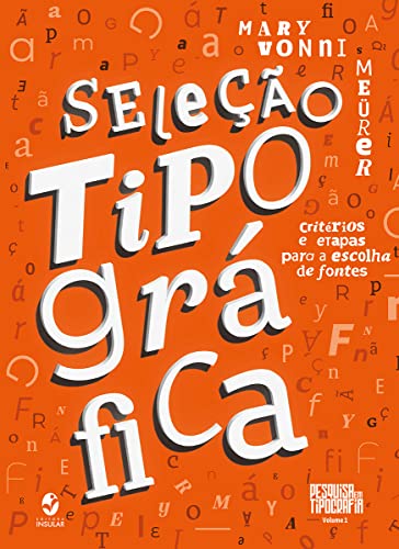 Ler Seleção Tipográfica: Critérios e Etapas Para a Escolha de Fontes, do autor Mary Vonni Meürer