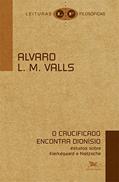Ler O crucificado encontra Dionísio: Estudos sobre Kierkegaard e Nietzsche, do autor Alvaro L.M. Valls
