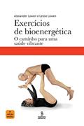 Ler Exercícios de bioenergética: O caminho para uma saúde vibrante, do autor Alexander Lowen; Leslie Lowen