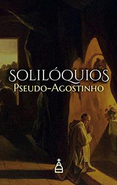 Solilóquios Pseudo-agostinho, do autor Santo Agostinho