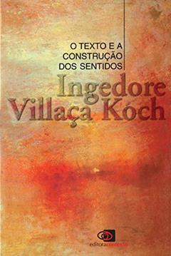 O texto e a construção dos sentidos, do autor Ingedore Villaça Koch