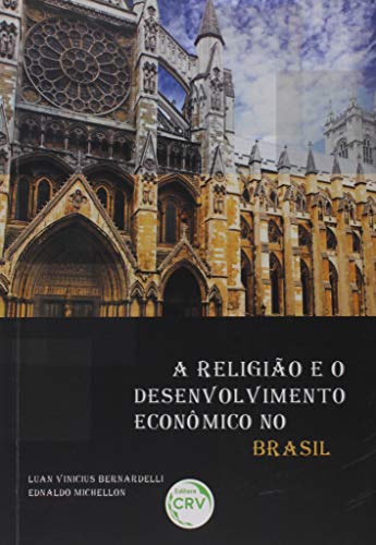 Ler A religião e o desenvolvimento econômico no Brasil, do autor Ednaldo Michellon; Luan Vinicius Bernardelli