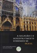 Ler A religião e o desenvolvimento econômico no Brasil, do autor Ednaldo Michellon; Luan Vinicius Bernardelli