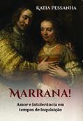 Ler Marrana: Amor e intolerância em tempos de inquisição, do autor Katia Pessanha Ler Marrana: Amor e intolerância em tempos de inquisição, do autor Katia Pessanha