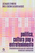 Ler Política, Cultura pop e Entretenimento: o Improvável Encontro que Está Transformando a Democracia Contemporânea, do autor Luís Mauro Sá Martino; Ângela Cristina Salgueiro Marques Ler Política, Cultura pop e Entretenimento: o Improvável Encontro que Está Transformando a Democracia Contemporânea, do autor Luís Mauro Sá Martino; Ângela Cristina Salgueiro Marques