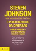 Ler O poder inovador da diversão: Como o prazer e o entretenimento mudaram o mundo, do autor Steven Johnson