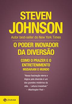 O poder inovador da diversão: Como o prazer e o entretenimento mudaram o mundo, do autor Steven Johnson