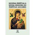 Ler Novena Perpetua a Nossa Senhora do Perpetuo Socorro, do autor Missionários Redentoristas Ler Novena Perpetua a Nossa Senhora do Perpetuo Socorro, do autor Missionários Redentoristas