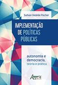 Ler Implementação de políticas públicas: autonomia e democracia - teoria e prática, do autor Sulivan Desirée Fischer