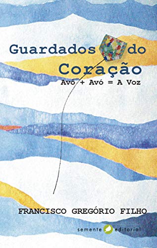 Ler Guardados do Coração: Avô + Avó = a voz, do autor Francisco Gregório Filho Ler Guardados do Coração: Avô + Avó = a voz, do autor Francisco Gregório Filho