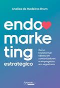 Ler Endomarketing Estratégico: Como Transformar Líderes em Comunicadores e Empregados em Seguidores, do autor Analisa de Medeiros Brum Ler Endomarketing Estratégico: Como Transformar Líderes em Comunicadores e Empregados em Seguidores, do autor Analisa de Medeiros Brum