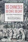 Ler Os chineses do chá e do café - D. João VI quebra o monopólio chinês do chá, do autor Marcos Arruda Raposo