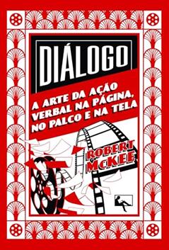Diálogo: a Arte da Ação Verbal na Página, no Palco e na Tela, do autor Robert Mckee