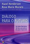 Ler Dialogo Para o Futuro, do autor Hazel Henderson; Rose Marie Muraro Ler Dialogo Para o Futuro, do autor Hazel Henderson; Rose Marie Muraro