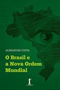 Ler O Brasil e a Nova Ordem Mundial, do autor Alexandre Costa